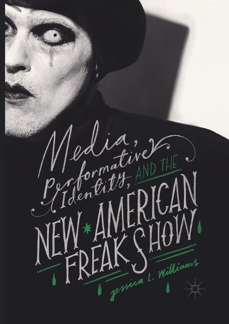 Media, Performative Identity, and the New American Freak Show (Paperback, Softcover Repri)