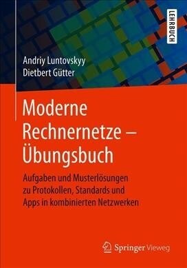 Moderne Rechnernetze - ?ungsbuch: Aufgaben Und Musterl?ungen Zu Protokollen, Standards Und Apps in Kombinierten Netzwerken (Paperback, 1. Aufl. 2020)