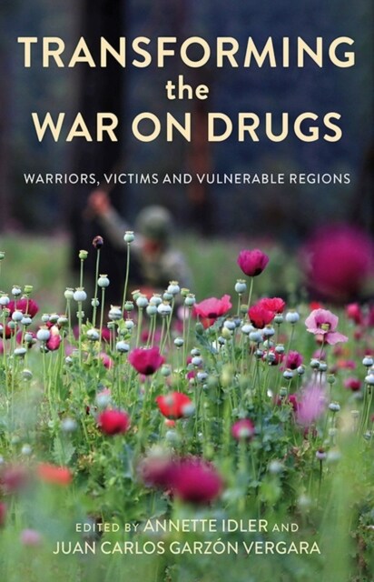 Transforming the War on Drugs : Warriors, Victims and Vulnerable Regions (Paperback)