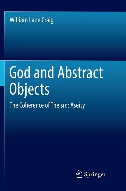 God and Abstract Objects: The Coherence of Theism: Aseity (Paperback, Softcover Repri)
