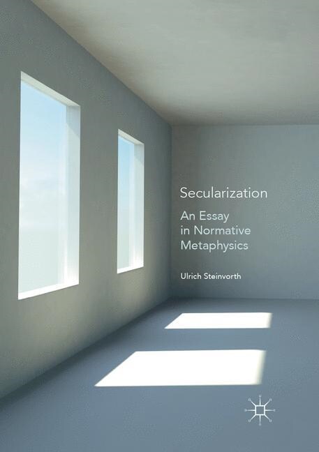Secularization: An Essay in Normative Metaphysics (Paperback, Softcover Repri)