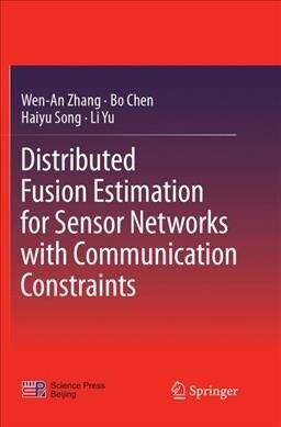 Distributed Fusion Estimation for Sensor Networks with Communication Constraints (Paperback, Softcover Repri)