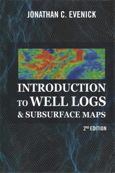 Introduction to Well Logs & Subsurface Maps, 2nd Edition (Hardcover, 2)