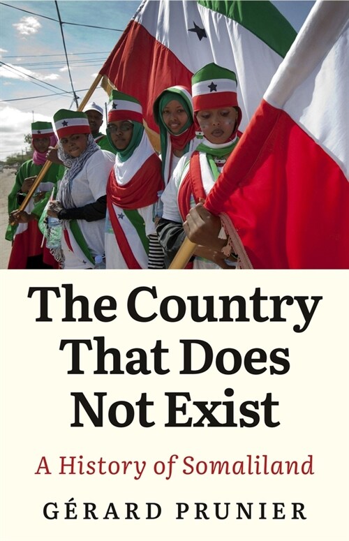 The Country That Does Not Exist : A History of Somaliland (Hardcover)