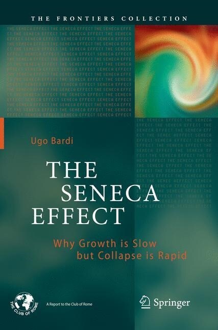 The Seneca Effect: Why Growth Is Slow But Collapse Is Rapid (Paperback, Softcover Repri)
