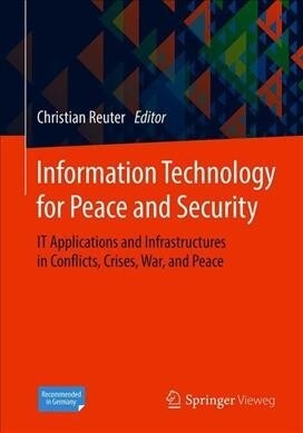 Information Technology for Peace and Security: It Applications and Infrastructures in Conflicts, Crises, War, and Peace (Paperback, 2019)