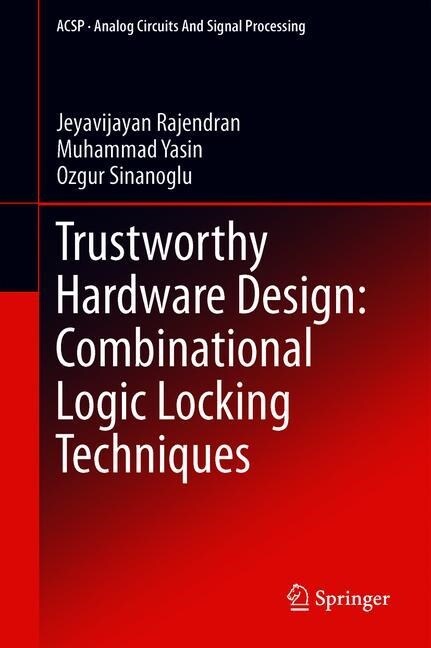 Trustworthy Hardware Design: Combinational Logic Locking Techniques (Hardcover, 2020)