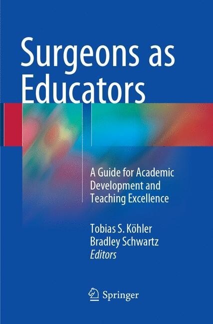 Surgeons as Educators: A Guide for Academic Development and Teaching Excellence (Paperback, Softcover Repri)