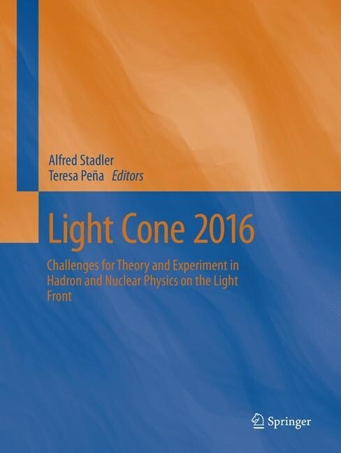 Light Cone 2016: Challenges for Theory and Experiment in Hadron and Nuclear Physics on the Light Front (Paperback, Softcover Repri)