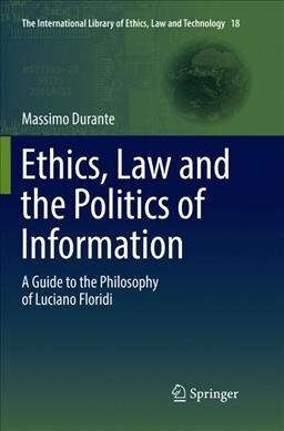 Ethics, Law and the Politics of Information: A Guide to the Philosophy of Luciano Floridi (Paperback, Softcover Repri)