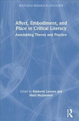 Affect, Embodiment, and Place in Critical Literacy : Assembling Theory and Practice (Hardcover)