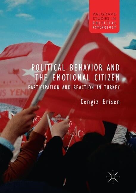 Political Behavior and the Emotional Citizen : Participation and Reaction in Turkey (Paperback, Softcover reprint of the original 1st ed. 2018)