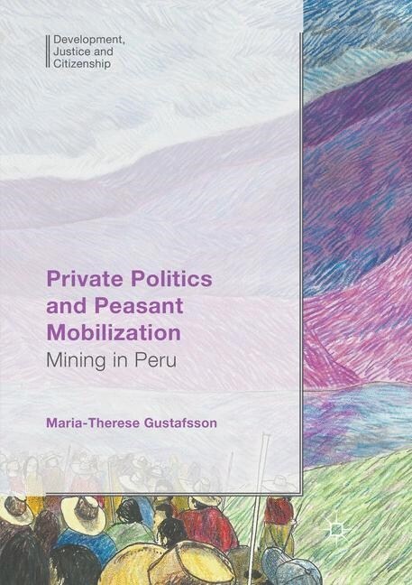 Private Politics and Peasant Mobilization: Mining in Peru (Paperback, Softcover Repri)