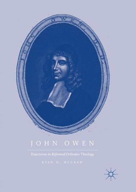 John Owen: Trajectories in Reformed Orthodox Theology (Paperback, Softcover Repri)