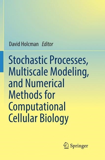 Stochastic Processes, Multiscale Modeling, and Numerical Methods for Computational Cellular Biology (Paperback, Softcover Repri)