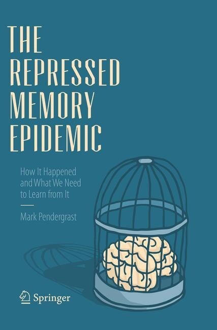 The Repressed Memory Epidemic: How It Happened and What We Need to Learn from It (Paperback, Softcover Repri)