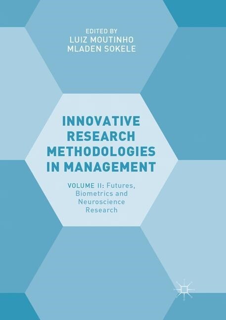 Innovative Research Methodologies in Management: Volume II: Futures, Biometrics and Neuroscience Research (Paperback, Softcover Repri)