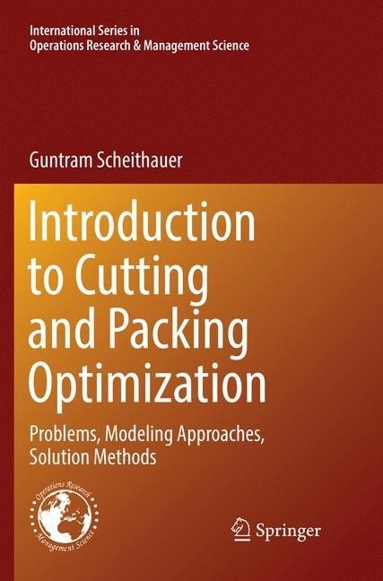 Introduction to Cutting and Packing Optimization: Problems, Modeling Approaches, Solution Methods (Paperback, Softcover Repri)
