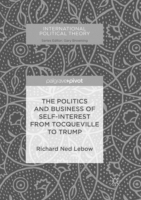 The Politics and Business of Self-Interest from Tocqueville to Trump (Paperback, Softcover Repri)