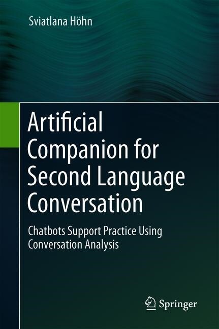 Artificial Companion for Second Language Conversation: Chatbots Support Practice Using Conversation Analysis (Hardcover, 2019)