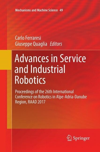 Advances in Service and Industrial Robotics: Proceedings of the 26th International Conference on Robotics in Alpe-Adria-Danube Region, Raad 2017 (Paperback, Softcover Repri)