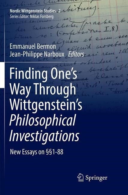 Finding Ones Way Through Wittgensteins Philosophical Investigations: New Essays on ㎣1-88 (Paperback, Softcover Repri)