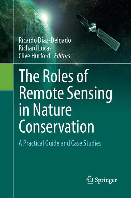 The Roles of Remote Sensing in Nature Conservation: A Practical Guide and Case Studies (Paperback, Softcover Repri)