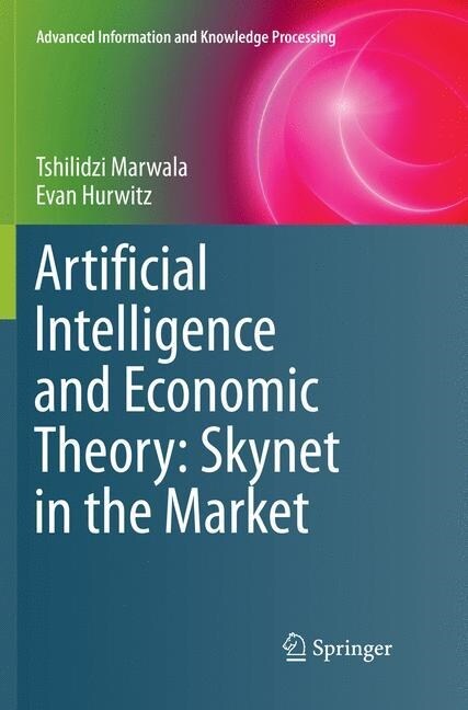 Artificial Intelligence and Economic Theory: Skynet in the Market (Paperback, Softcover Repri)