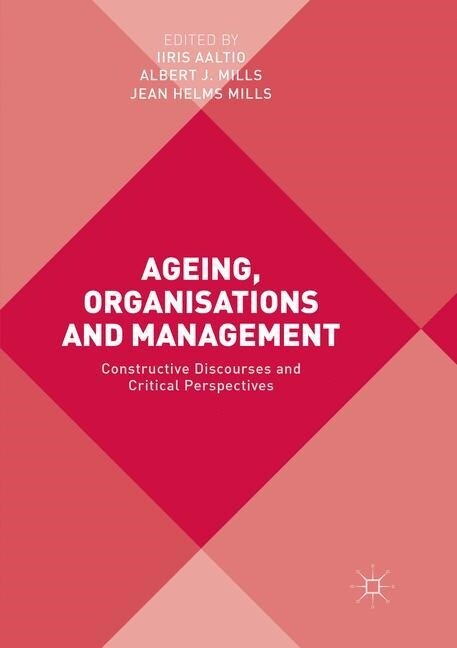 Ageing, Organisations and Management: Constructive Discourses and Critical Perspectives (Paperback, Softcover Repri)