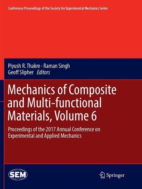 Mechanics of Composite and Multi-Functional Materials, Volume 6: Proceedings of the 2017 Annual Conference on Experimental and Applied Mechanics (Paperback, Softcover Repri)