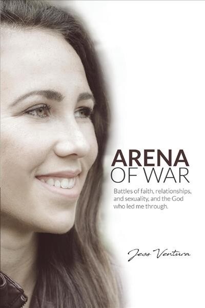 Arena of War: Battles of Faith, Relationships, and Sexuality and the God Who Led Me Through Volume 1 (Paperback)