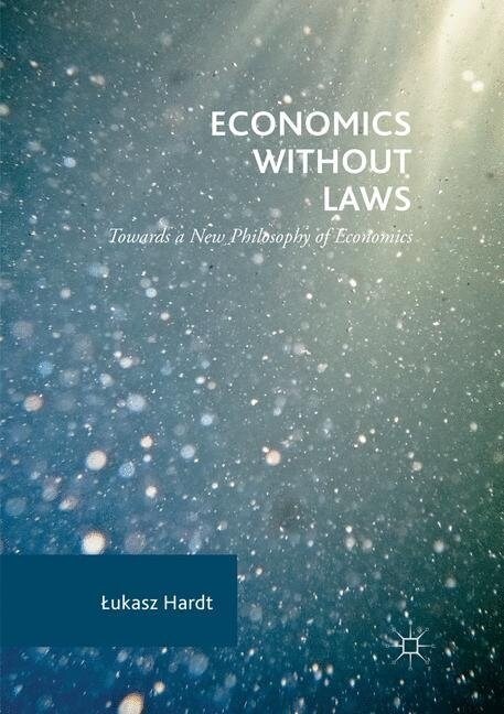Economics Without Laws: Towards a New Philosophy of Economics (Paperback, Softcover Repri)