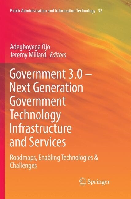 Government 3.0 - Next Generation Government Technology Infrastructure and Services: Roadmaps, Enabling Technologies & Challenges (Paperback, Softcover Repri)