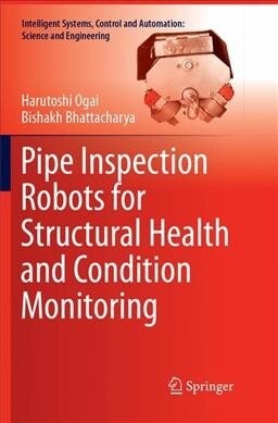 Pipe Inspection Robots for Structural Health and Condition Monitoring (Paperback, Softcover Repri)