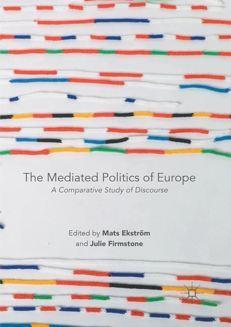 The Mediated Politics of Europe: A Comparative Study of Discourse (Paperback, Softcover Repri)