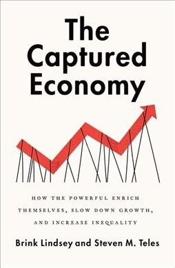 The Captured Economy: How the Powerful Enrich Themselves, Slow Down Growth, and Increase Inequality (Paperback)