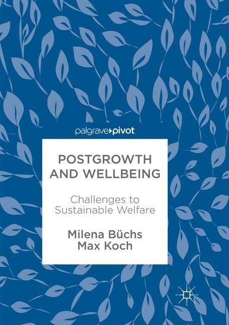 Postgrowth and Wellbeing: Challenges to Sustainable Welfare (Paperback, Softcover Repri)