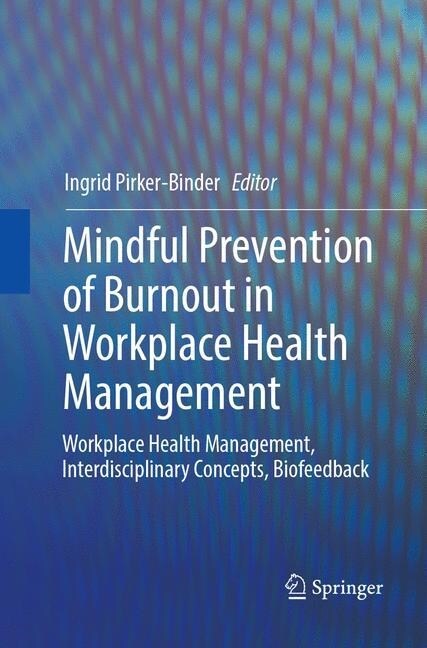 Mindful Prevention of Burnout in Workplace Health Management: Workplace Health Management, Interdisciplinary Concepts, Biofeedback (Paperback, Softcover Repri)