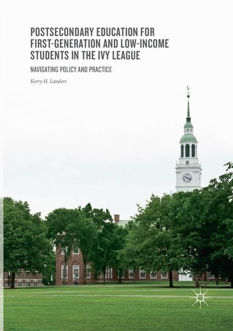 Postsecondary Education for First-Generation and Low-Income Students in the Ivy League: Navigating Policy and Practice (Paperback, Softcover Repri)