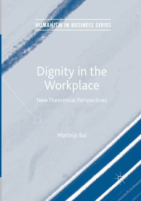 Dignity in the Workplace: New Theoretical Perspectives (Paperback, Softcover Repri)