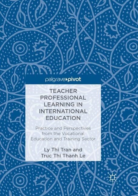 Teacher Professional Learning in International Education: Practice and Perspectives from the Vocational Education and Training Sector (Paperback, Softcover Repri)