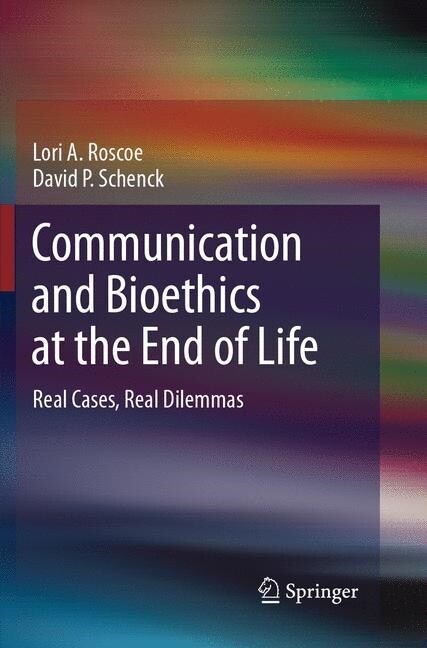 Communication and Bioethics at the End of Life: Real Cases, Real Dilemmas (Paperback, Softcover Repri)