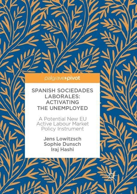 Spanish Sociedades Laborales--Activating the Unemployed: A Potential New Eu Active Labour Market Policy Instrument (Paperback, Softcover Repri)