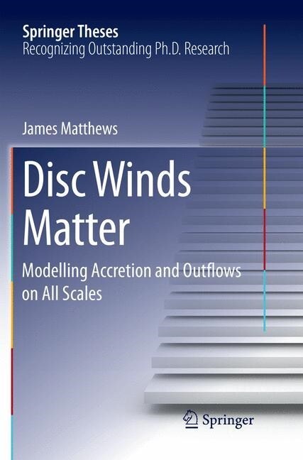 Disc Winds Matter: Modelling Accretion and Outflows on All Scales (Paperback, Softcover Repri)