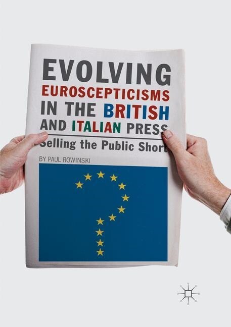 Evolving Euroscepticisms in the British and Italian Press: Selling the Public Short (Paperback, Softcover Repri)
