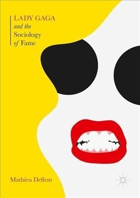 Lady Gaga and the Sociology of Fame : The Rise of a Pop Star in an Age of Celebrity (Paperback, 1st ed. 2017)