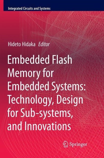 Embedded Flash Memory for Embedded Systems: Technology, Design for Sub-Systems, and Innovations (Paperback, Softcover Repri)