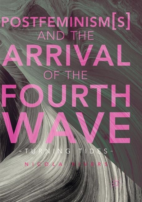 Postfeminism(s) and the Arrival of the Fourth Wave: Turning Tides (Paperback, Softcover Repri)