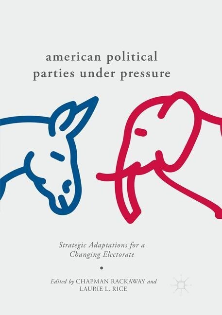 American Political Parties Under Pressure: Strategic Adaptations for a Changing Electorate (Paperback, Softcover Repri)