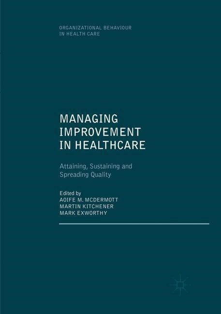 Managing Improvement in Healthcare: Attaining, Sustaining and Spreading Quality (Paperback, Softcover Repri)